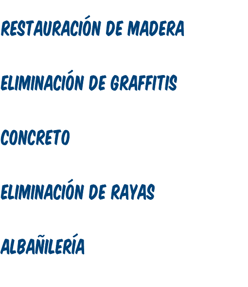 Restauración de Madera Eliminación de Graffitis Concreto Eliminación de Rayas Albañilería